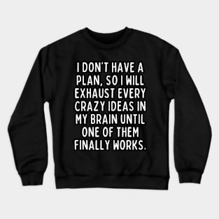 Sounds like a plan to me! Crewneck Sweatshirt